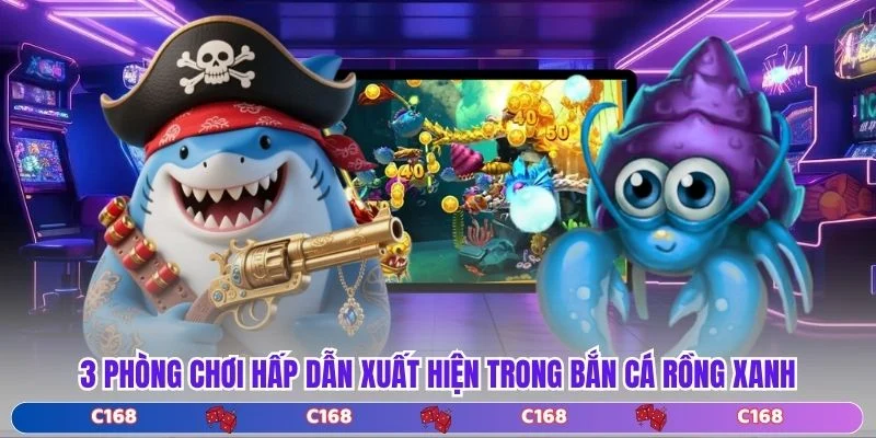 3 phòng chơi hấp dẫn xuất hiện trong Bắn Cá Rồng Xanh