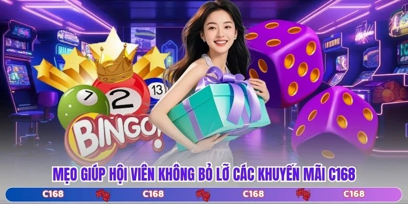 Mẹo giúp hội viên không bỏ lỡ các khuyến mãi C168